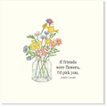 Affirmations - Twigseeds Greeting Card - If friends were flowers - K272